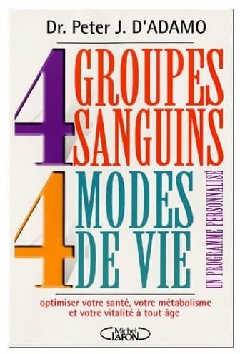 4 groupes sanguins, 4 modes de vie - Peter J. D'Adamo